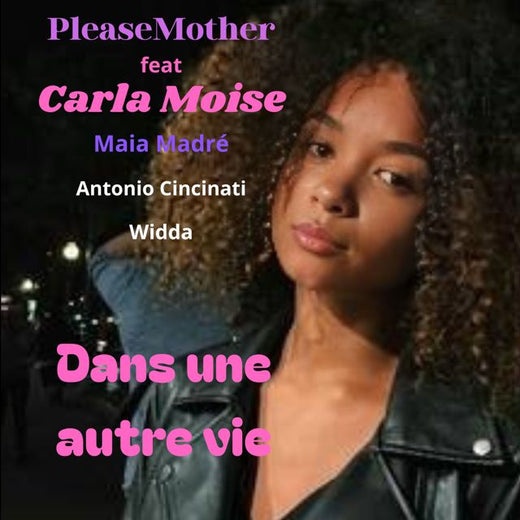 PLEASE MOTHER - 'Dans une autre vie (feat. Carla moise & Antonio Cincinati & maia madré & widda)' [Ringtone]