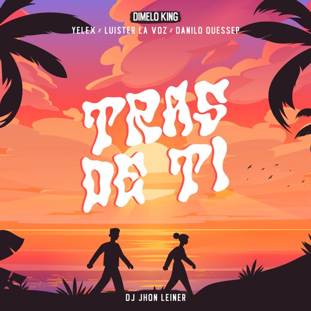 Dimeloking - 'TRAS DE TI. (feat. Danilo Quessep & Dj Jhon Leiner) (feat. Yelex, Luister La Voz)' [Ringtone]