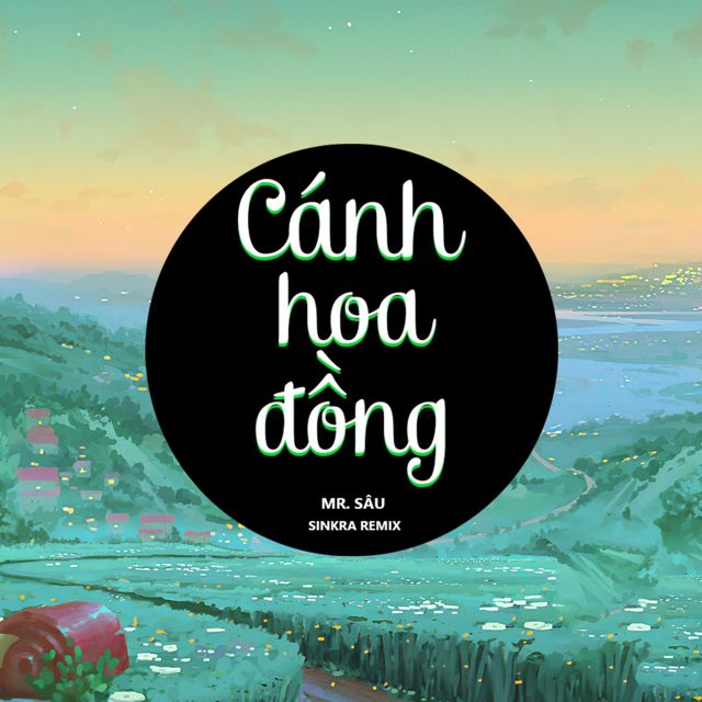 Mr.Sâu - 'Cánh Hoa Đồng (SinKra Remix)' [Ringtone]