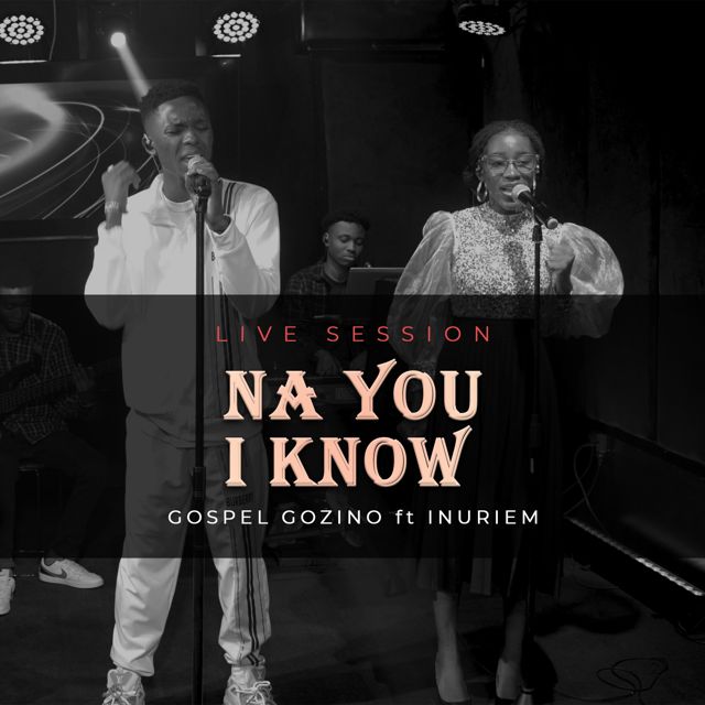 Gospel Gozino - 'Na You I Know (Live) (feat. Inuriem)' [Ringtone]