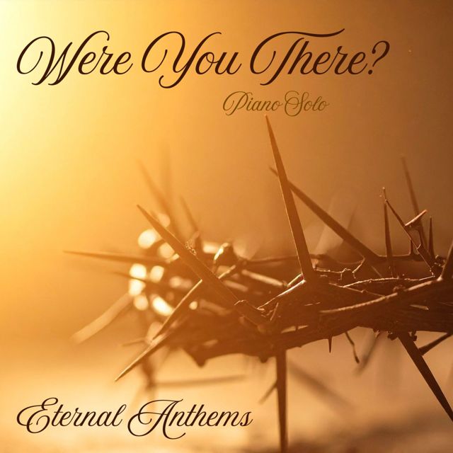 Eternal Anthems - 'Were You There? (Piano Version)' [Ringtone]