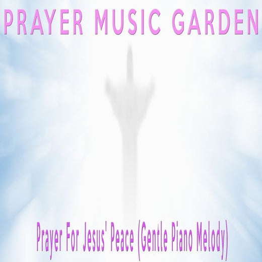 Prayer Music Garden - 'Prayer For Jesus' Peace (Gentle Piano Melody)' [Ringtone]