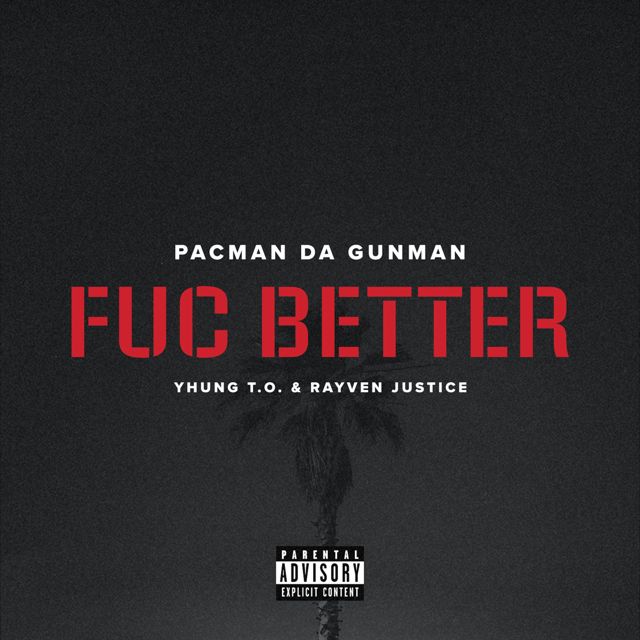 Pacman Da Gunman - 'Fuc Better (feat. Yhung T.O. & Rayven Justice)' [Ringtone]