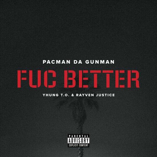 Pacman Da Gunman - 'Fuc Better (feat. Yhung T.O. & Rayven Justice)' [Ringtone]