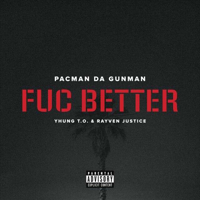 Pacman Da Gunman - 'Fuc Better (feat. Yhung T.O. & Rayven Justice)' [Ringtone]
