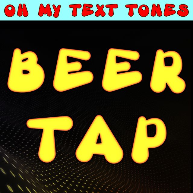 Oh My Text Tones - 'Beer Tap (Text Tone)' [Ringtone]