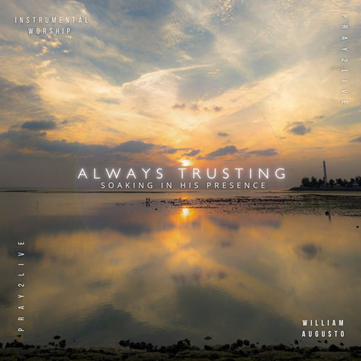 Soaking in His Presence - 'Always Trusting (feat. William Augusto)' [Ringtone]