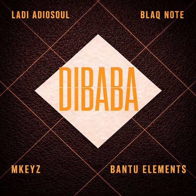 Ladi Adiosoul - 'DIBABA (feat. Blaq Note & Mkeyz & Bantu Elements)' [Ringtone]