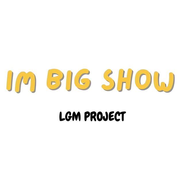 LGM PROJECT - 'Im Big Show' [Ringtone]