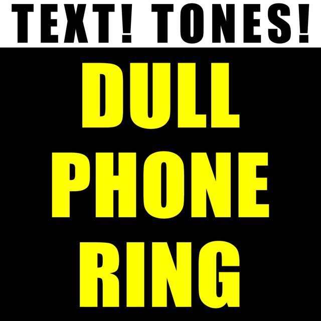 Text! Tones! - 'Dull Phone Ring (Text Tone)' [Ringtone]