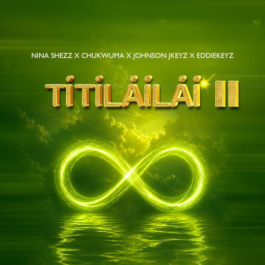 Nina Shezz - 'Titilailai II (feat. Chukwuma & Johnson Jkeyz & Eddiekeyz)' [Ringtone]