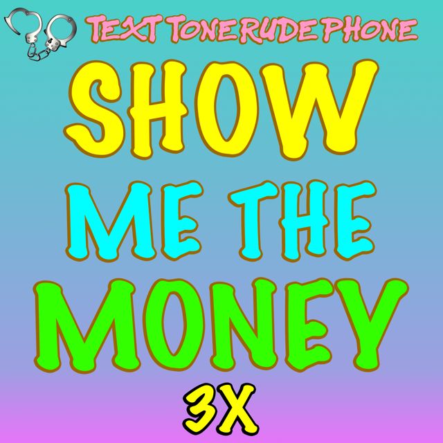 Text Tone Rude Phone - 'Show Me The Money (3x)' [Ringtone]