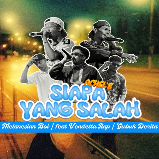 Achel'B - 'Siapa Yang Salah (feat. Melanesian Boi & Vendetta rap & Gubuk Derita)' [Ringtone]