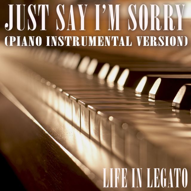 Life In Legato - 'Just Say I'm Sorry (Piano Instrumental Version)' [Ringtone]