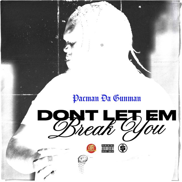 Pacman Da Gunman - 'Don’t Let Em Break You' [Ringtone]