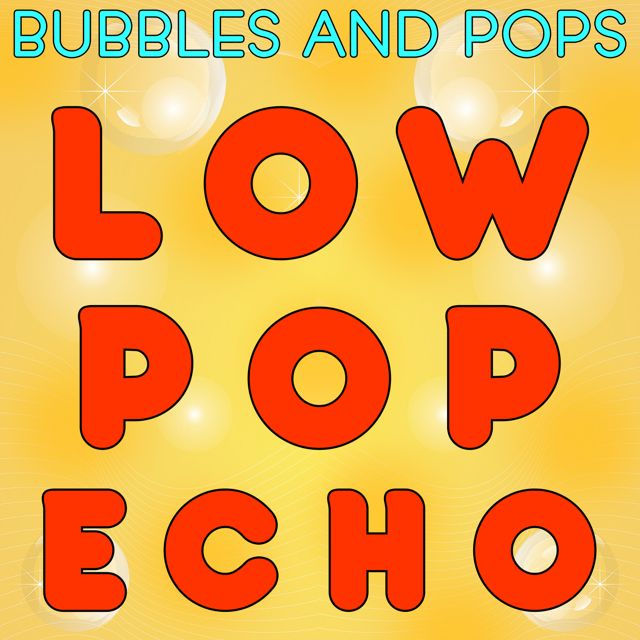 Bubbles - 'Low Pop Echo (feat. Pops)' [Ringtone]