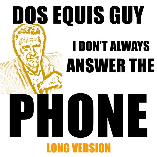 Dos Equis Guy - 'Dos Equis Guy, I Don't Always Answer The Phone Long Version (feat. The Most Interesting Man In The World)' [Ringtone]