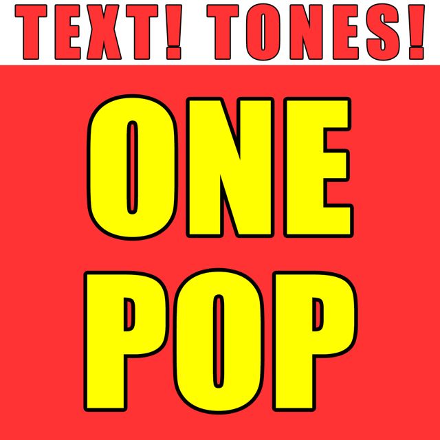 Text! Tones! - 'One Pop (Text Tone)' [Ringtone]
