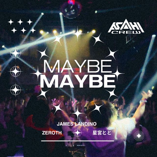 Asahi Crew - 'maybe maybe (feat. James Landino & zeroth & 星宮とと)' [Ringtone]