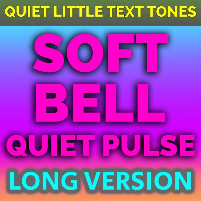 Quiet Little Text Tones - 'Soft Bell Quiet Pulse Long Version' [Ringtone]