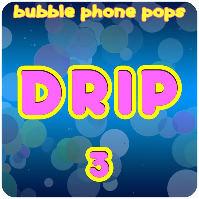 Bubble Phone Pops - 'Drip 3' [Ringtone]