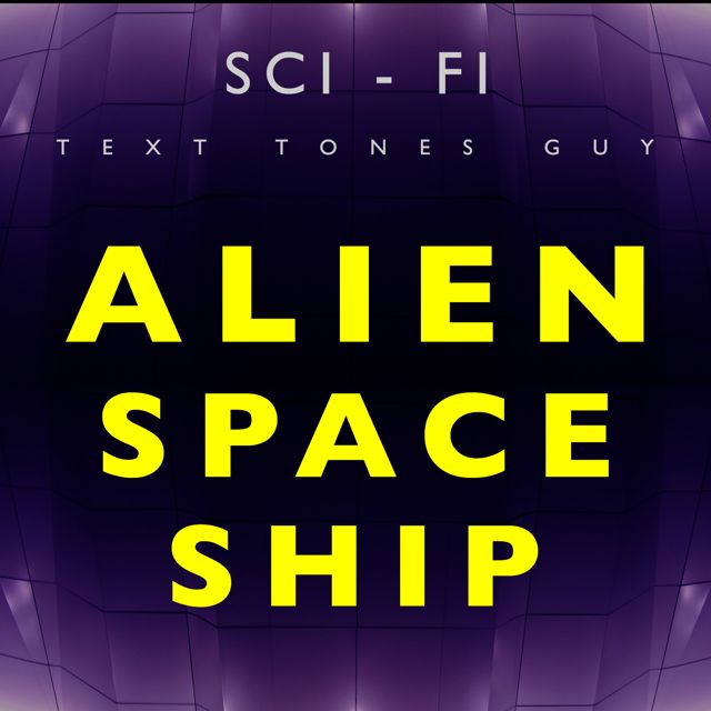 Sci Fi Text Tones Guy - 'Alien Spaceship' [Ringtone]