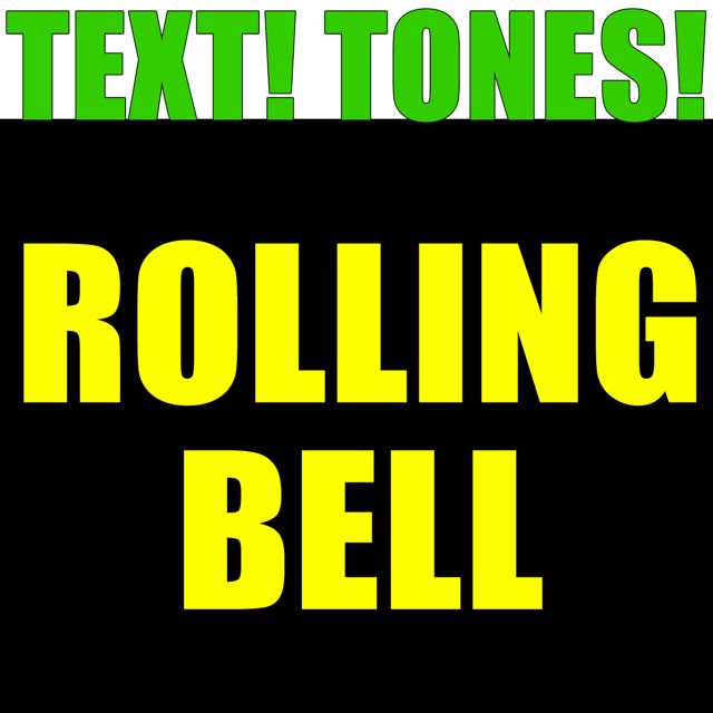 Text! Tones! - 'Rolling Bell (Text Tone)' [Ringtone]