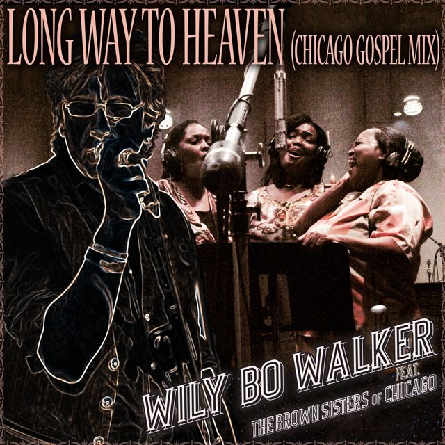 Wily Bo Walker - 'Long Way to Heaven (Chicago Gospel Mix) (feat. The Brown Sisters)' [Ringtone]