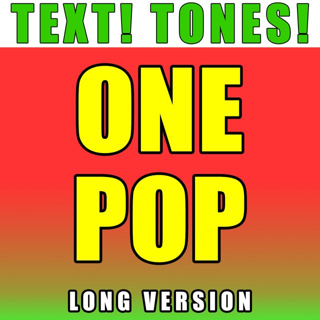 Text! Tones! - 'One Pop Long Version (Text Tone)' [Ringtone]