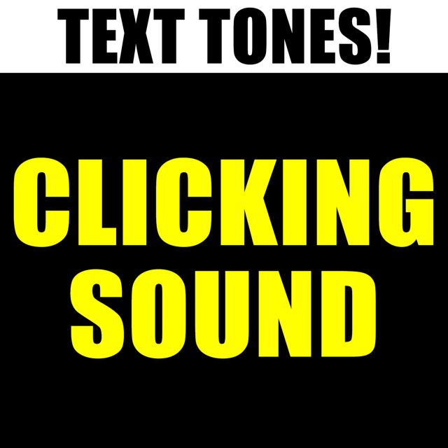 Text! Tones! - 'Clicking Sound (Text Tones)' [Ringtone]