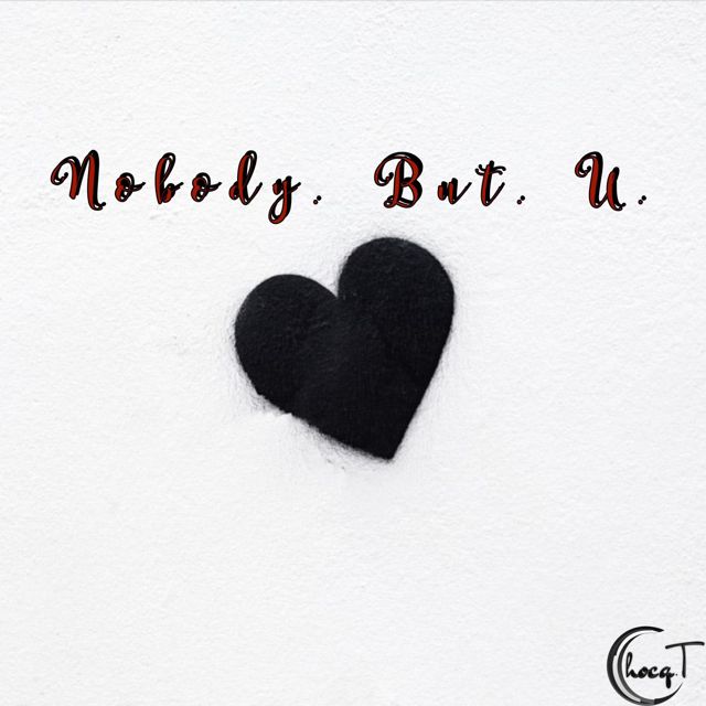 Chocq. T - 'Nobody. But. U.' [Ringtone]