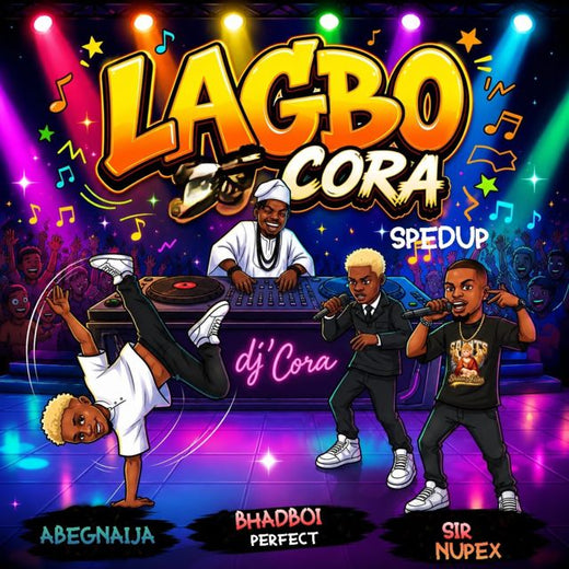 AbegNaija - 'Lagbo Cora (Spedup) (feat. DJ CORA & Sir Nupex & Bhadboi Perfect)' [Ringtone]