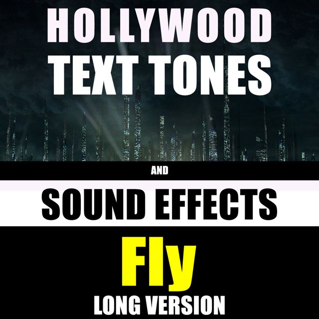 Hollywood Text Tones - 'Fly Long Version (feat. Sound Effects)' [Ringtone]