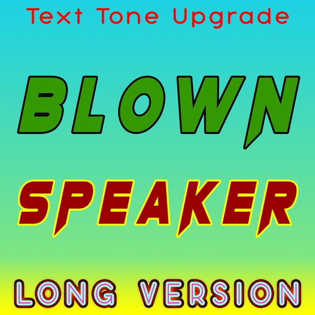 Text Tone Upgrade - 'Blown Speaker (Long Version)' [Ringtone]