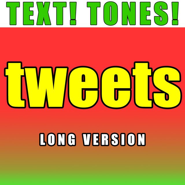 Text! Tones! - 'Tweets Long Version (Text Tones)' [Ringtone]