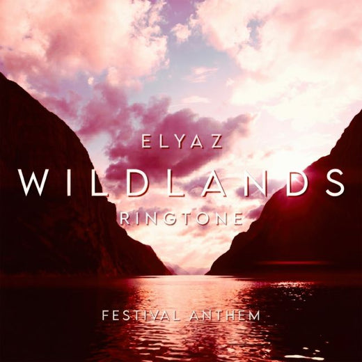 ELYAZ - 'Wildlands (Festival Anthem)' [Ringtone]