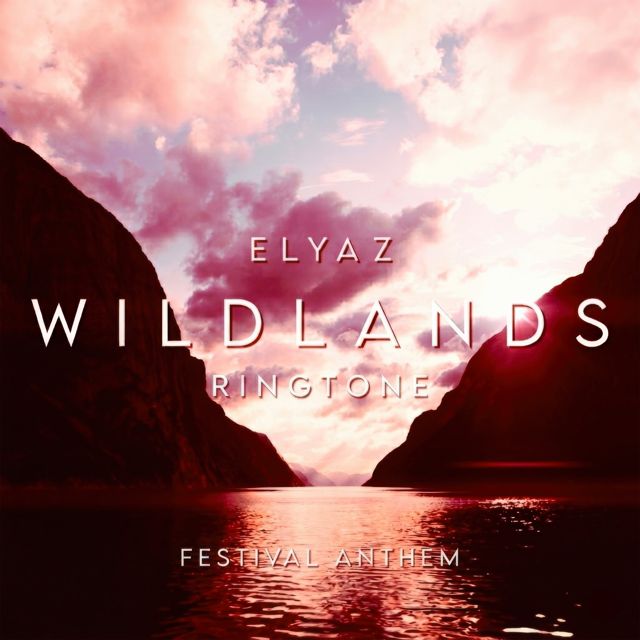 ELYAZ - 'Wildlands (Festival Anthem)' [Ringtone]