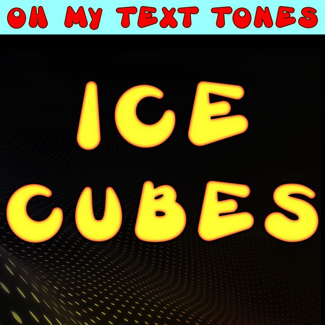 Oh My Text Tones - 'Ice Cubes (Text Tone)' [Ringtone]