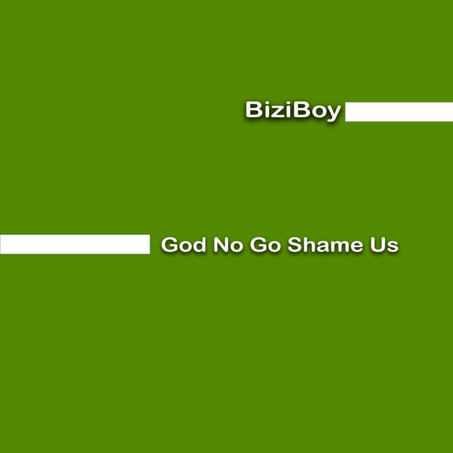 BiziBoy - 'God No Go Shame Us' [Ringtone]