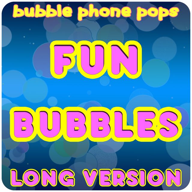 Bubble Phone Pops - 'Fun Bubbles (Long Version)' [Ringtone]