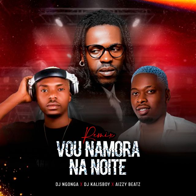 Dj Ngonga - 'Vou Namora Na Noite (Remix) (feat. Dj Kalisboy & Aizzy Beatz)' [Ringtone]