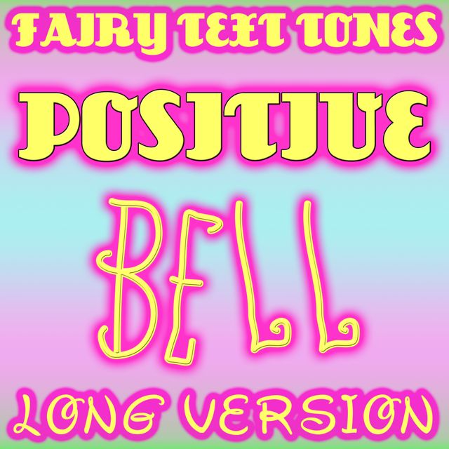 Fairy Text Tones - 'Positive Bell (Long Version)' [Ringtone]