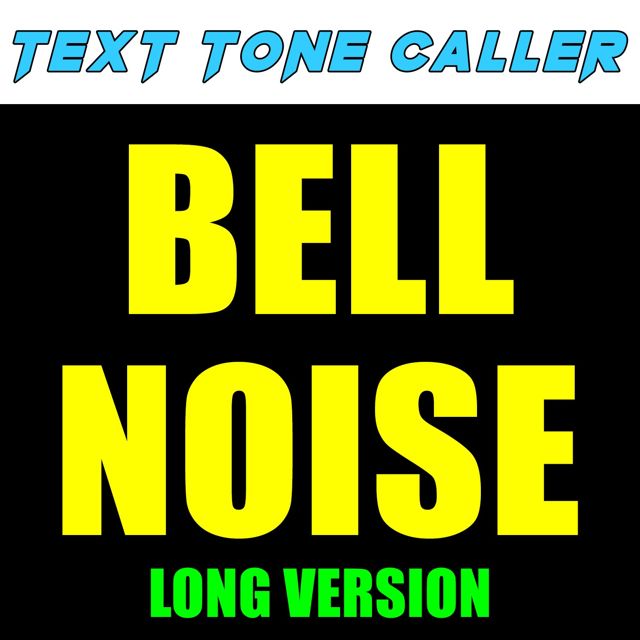 Text Tone Caller - 'Bell Noise Long Version' [Ringtone]