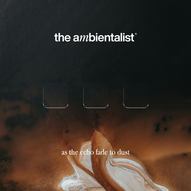The Ambientalist - 'As The Echo Fade To Dust' [Ringtone]