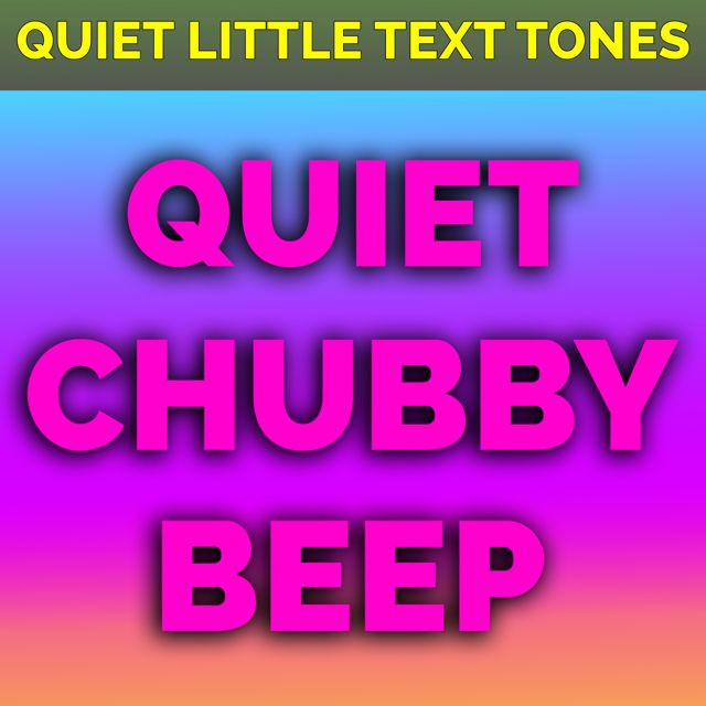 Quiet Little Text Tones - 'Quiet Chubby Beep' [Ringtone]