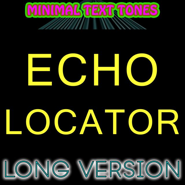 Minimal Text Tones - 'Echo Locator Long Version' [Ringtone]