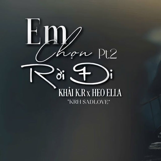 KHẢI K.R - 'Em Chọn Rời Đi Pt.2 (feat. Heo Ella & KRH SADLOVE)' [Ringtone]