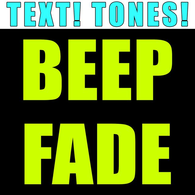 Text! Tones! - 'Beep Fade (Text Tone)' [Ringtone]