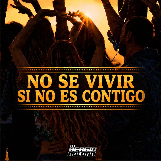 DJ SERGIO ROLDAN - 'No Se Vivir Si No Es Contigo' [Ringtone]