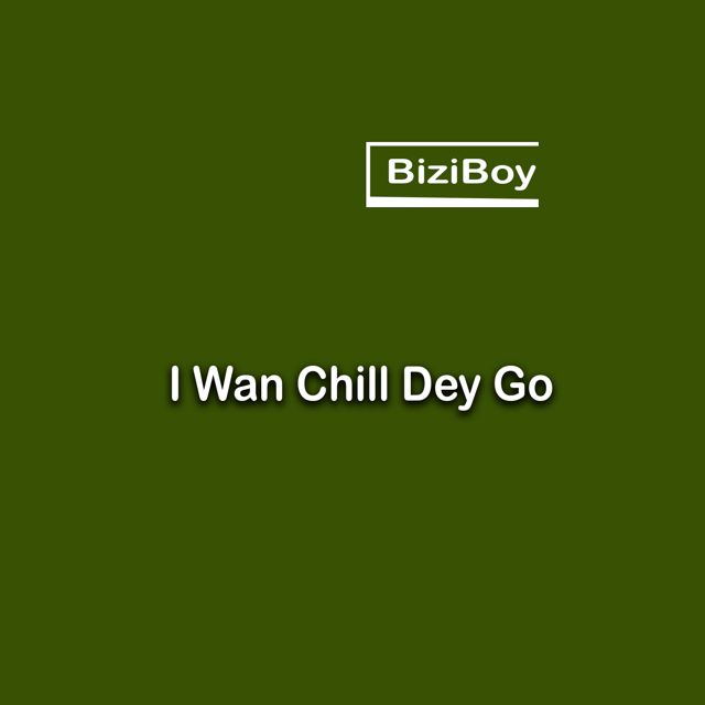 BiziBoy - 'I Wan Chill Dey Go (Refix)' [Ringtone]